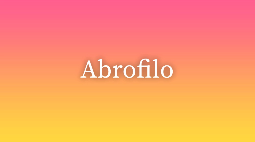 Abrofilo, significado da palavra no dicionário português