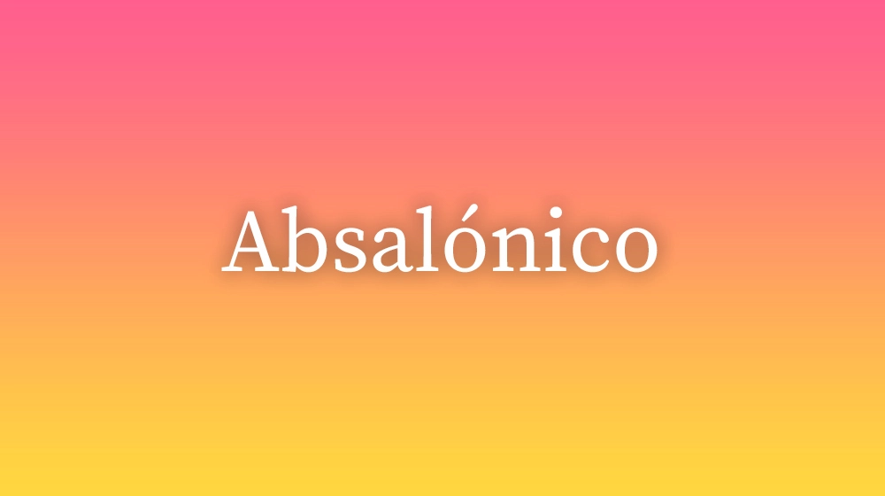 Absalónico, significado da palavra no dicionário português