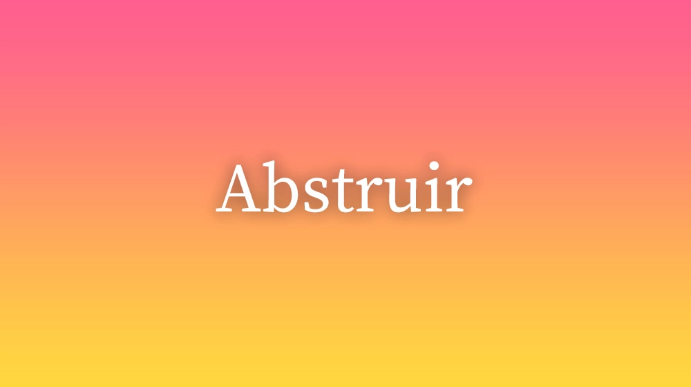 Abstruir