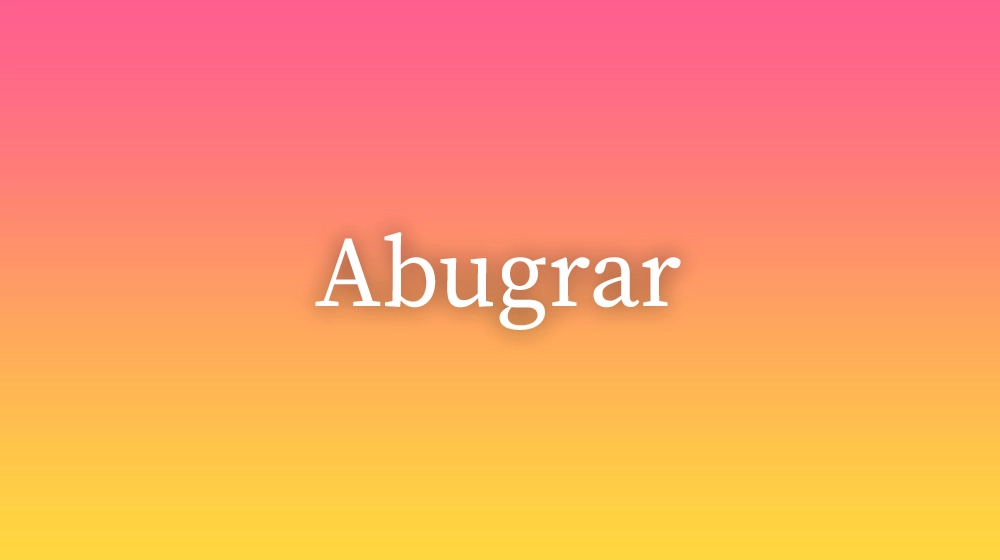 Abugrar, significado da palavra no dicionário português