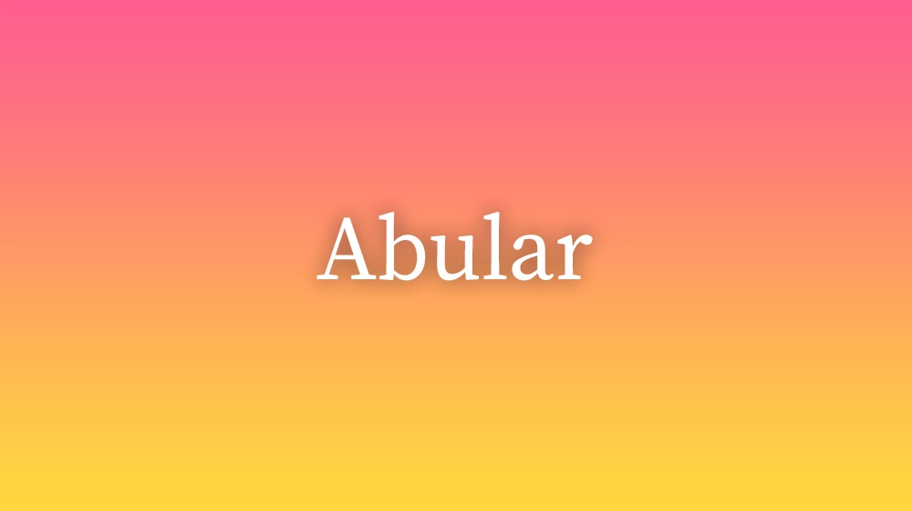 Abular, significado da palavra no dicionário português