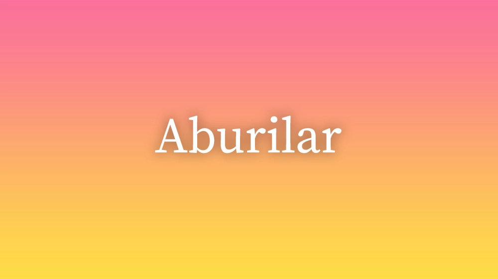 Aburilar, significado da palavra no dicionário português