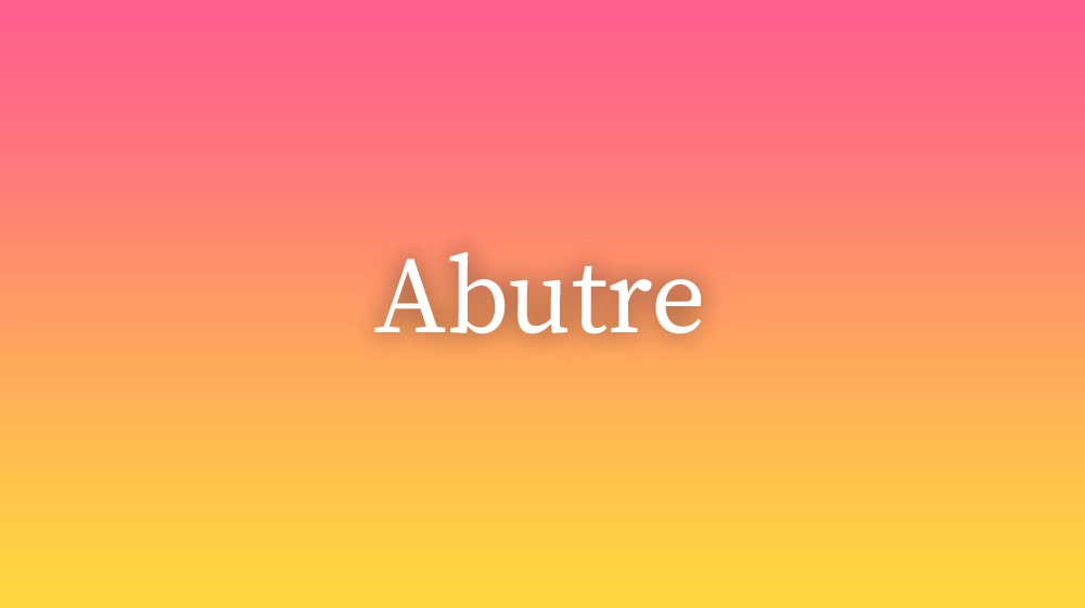 Abutre, significado da palavra no dicionário português