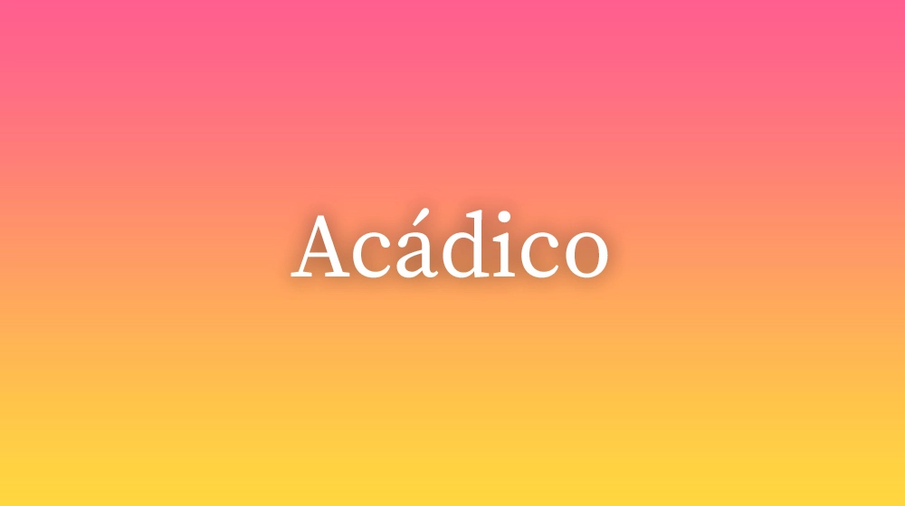 Acádico, significado da palavra no dicionário português