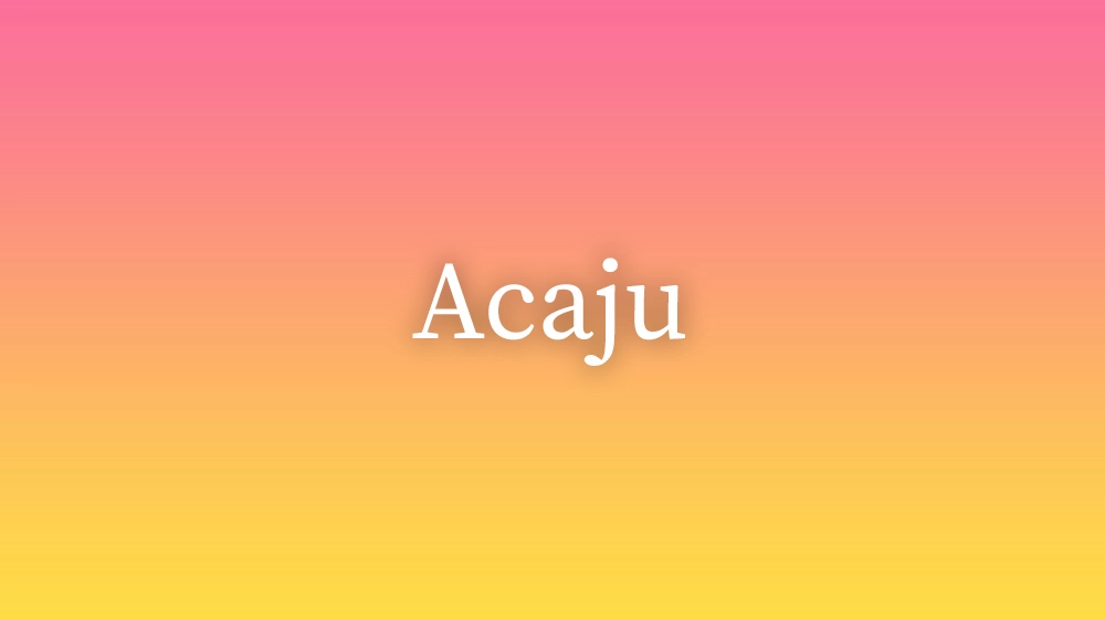 Acaju, significado da palavra no dicionário português