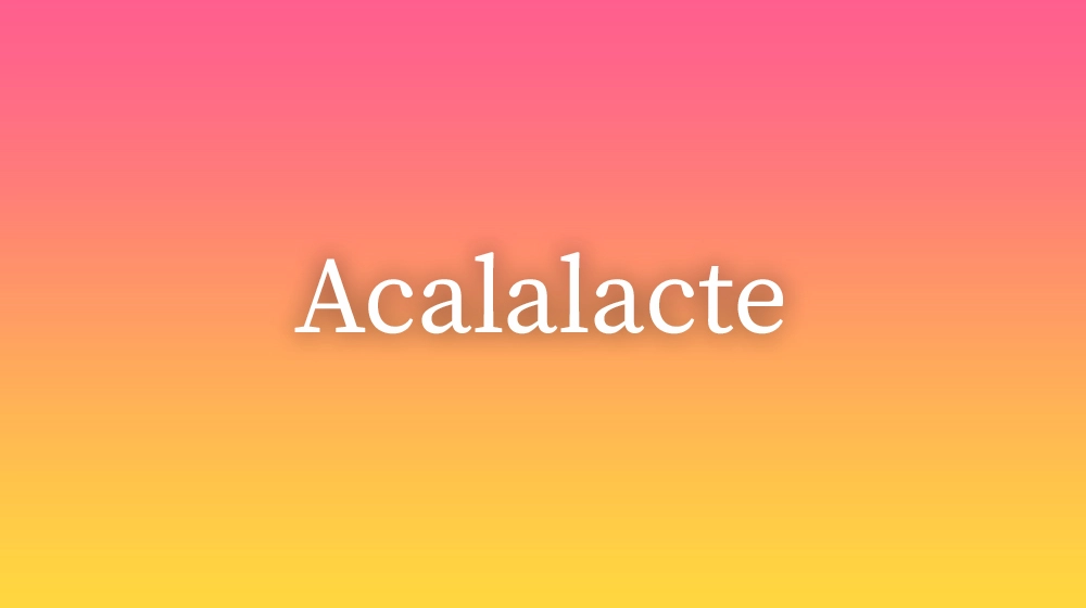 Acalalacte