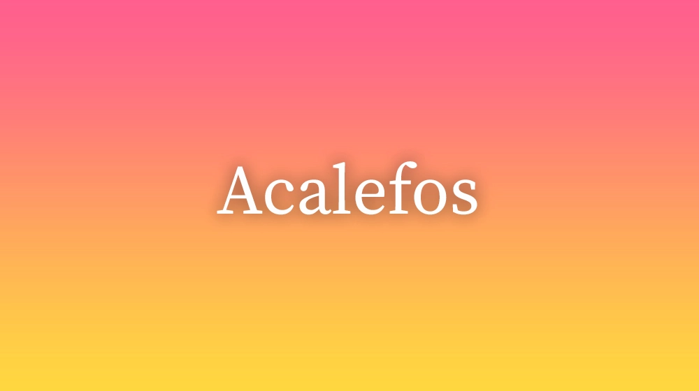 Acalefos, significado da palavra no dicionário português