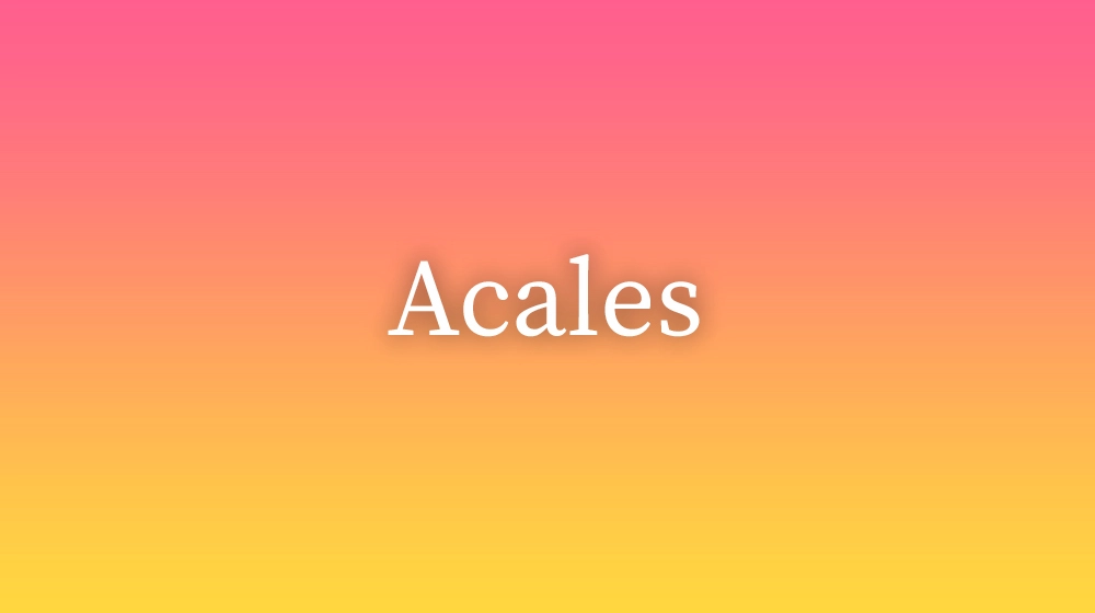 Acales, significado da palavra no dicionário português