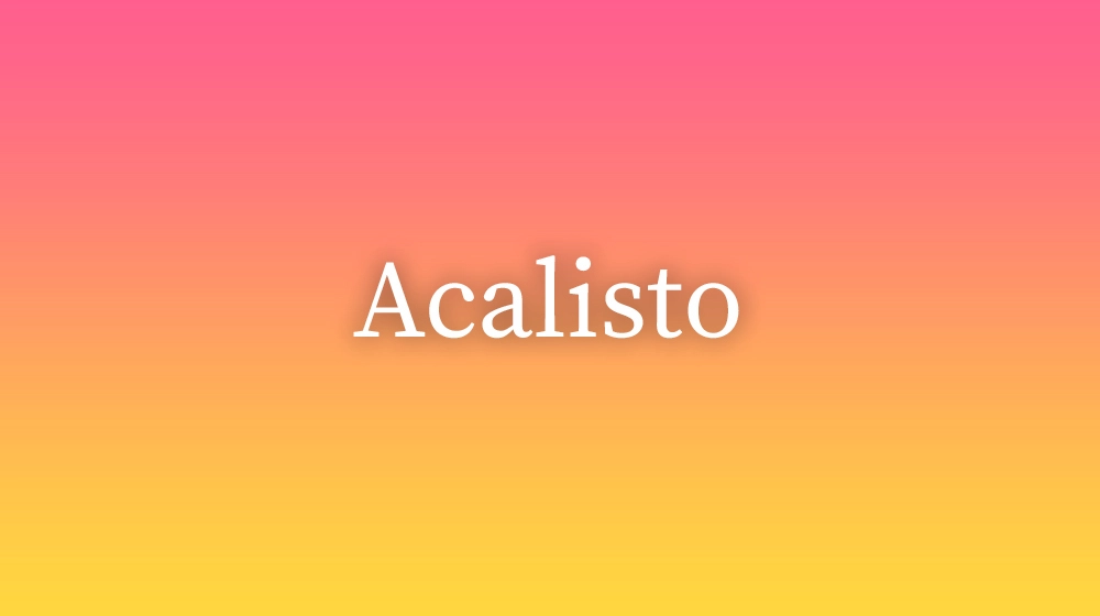 Acalisto, significado da palavra no dicionário português