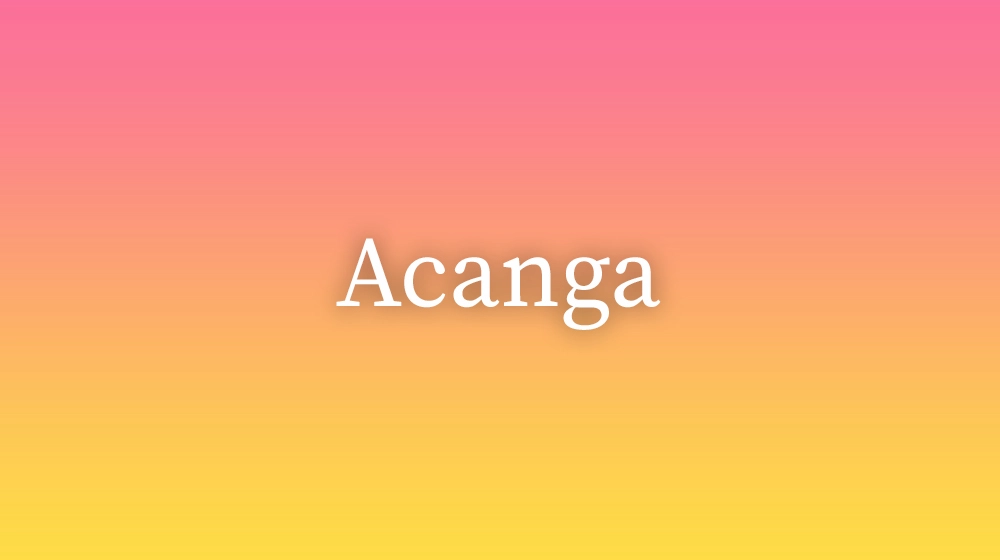 Acanga, significado da palavra no dicionário português
