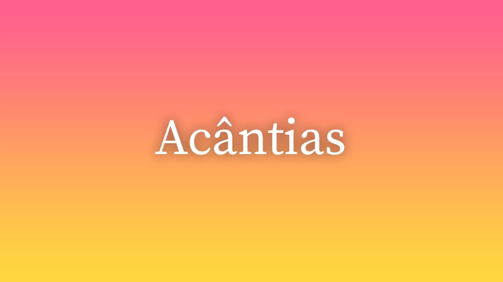 Acântias, significado da palavra no dicionário português