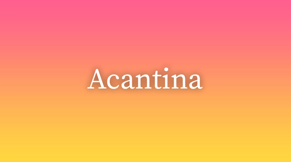 Acantina, significado da palavra no dicionário português