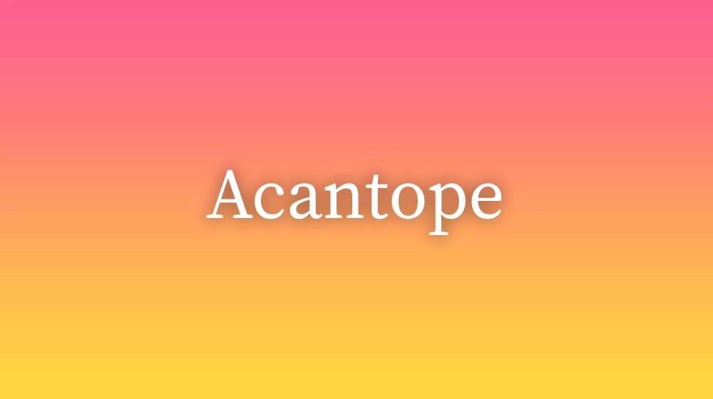 Acantope, significado da palavra no dicionário português