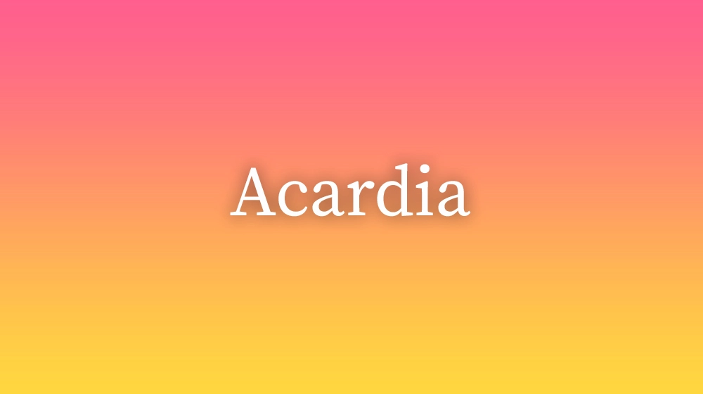 Acardia, significado da palavra no dicionário português