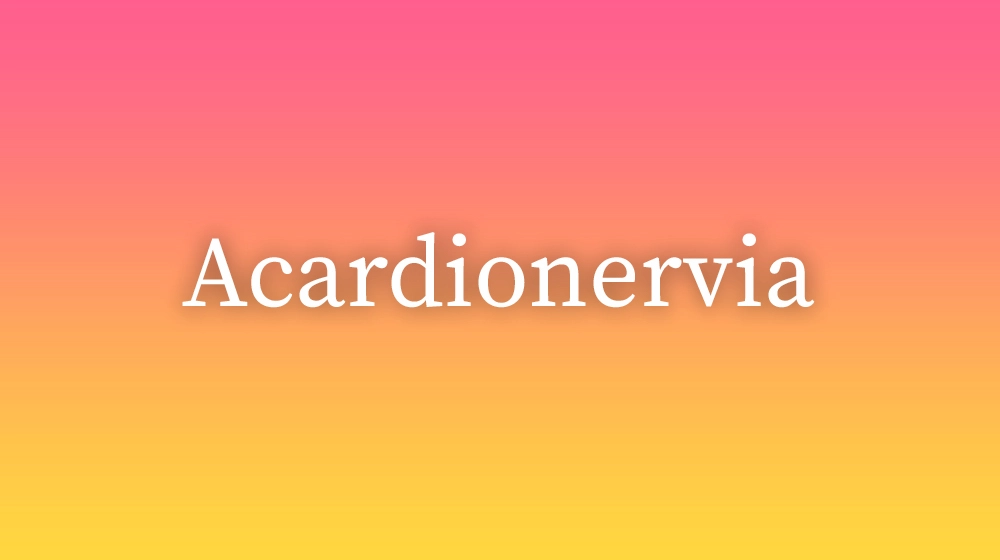 Acardionervia, significado da palavra no dicionário português