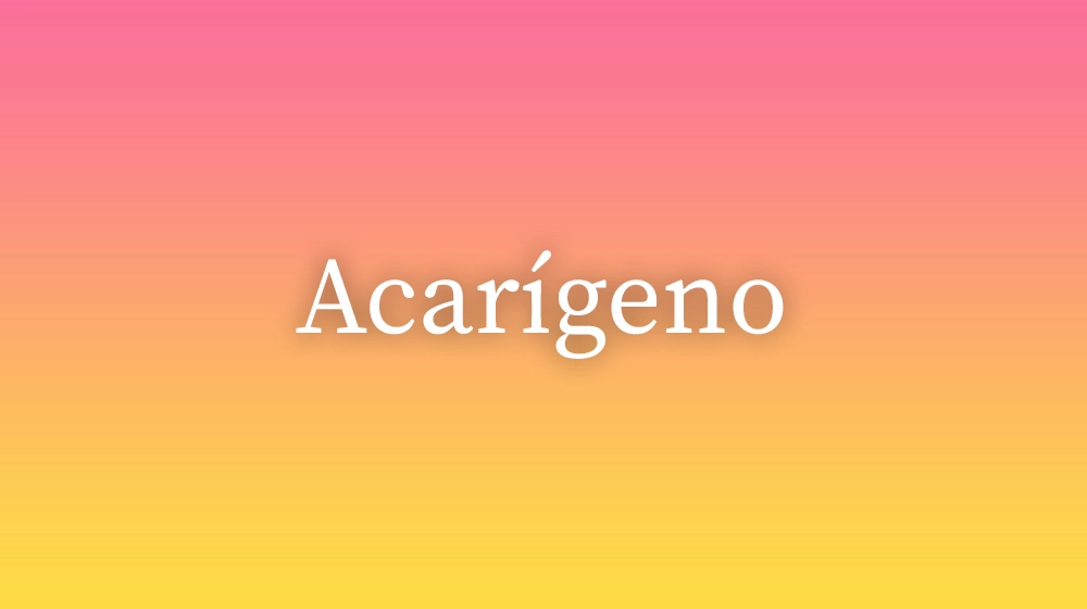 Acarígeno, significado da palavra no dicionário português