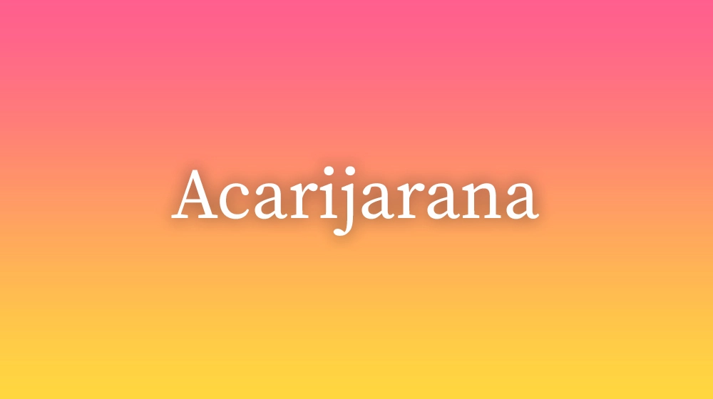 Acarijarana, significado da palavra no dicionário português