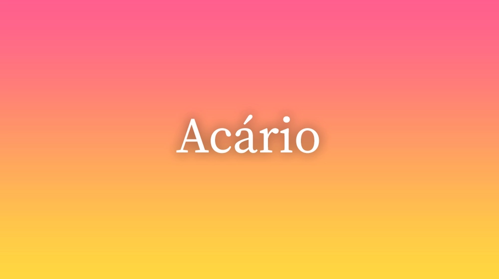 Acário, significado da palavra no dicionário português