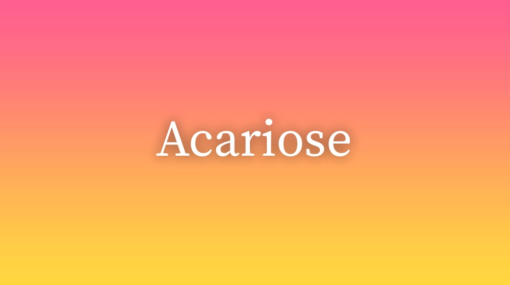 Acariose, significado da palavra no dicionário português