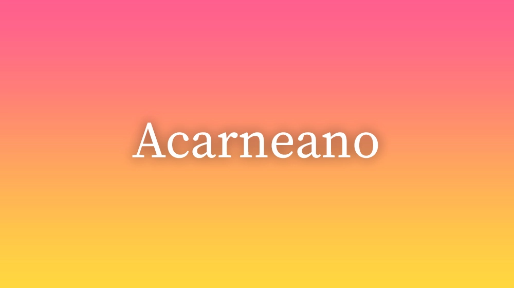 Acarneano, significado da palavra no dicionário português
