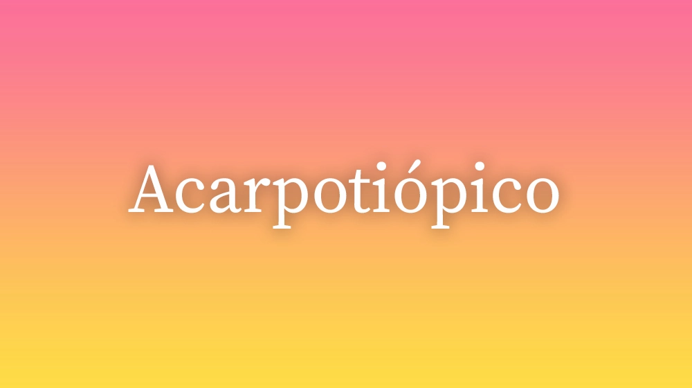 Acarpotiópico