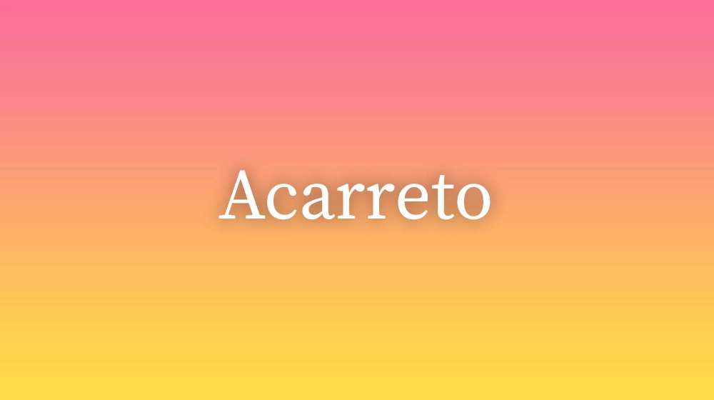 Acarreto, significado da palavra no dicionário português