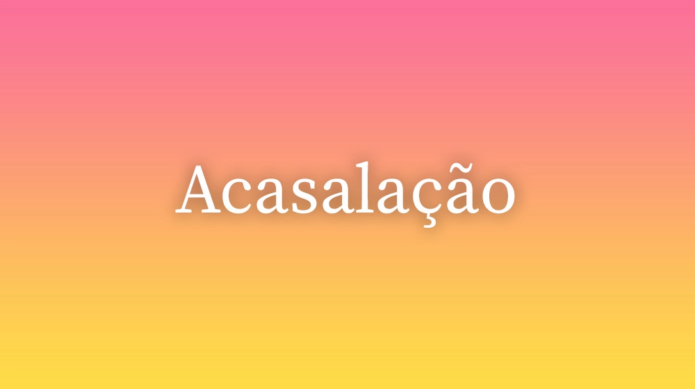 Acasalação, significado da palavra no dicionário português