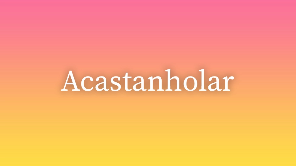 Acastanholar