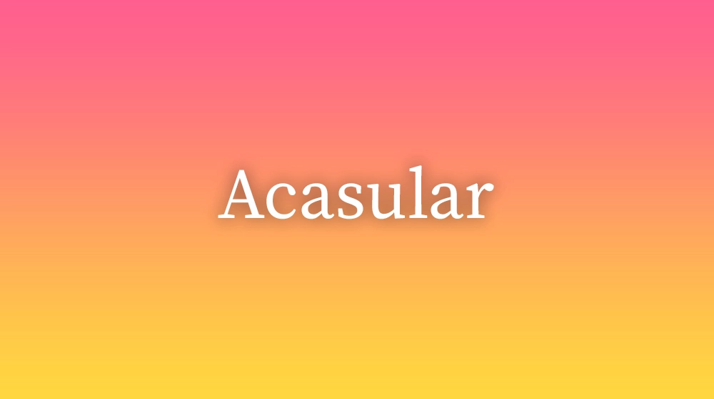 Acasular, significado da palavra no dicionário português