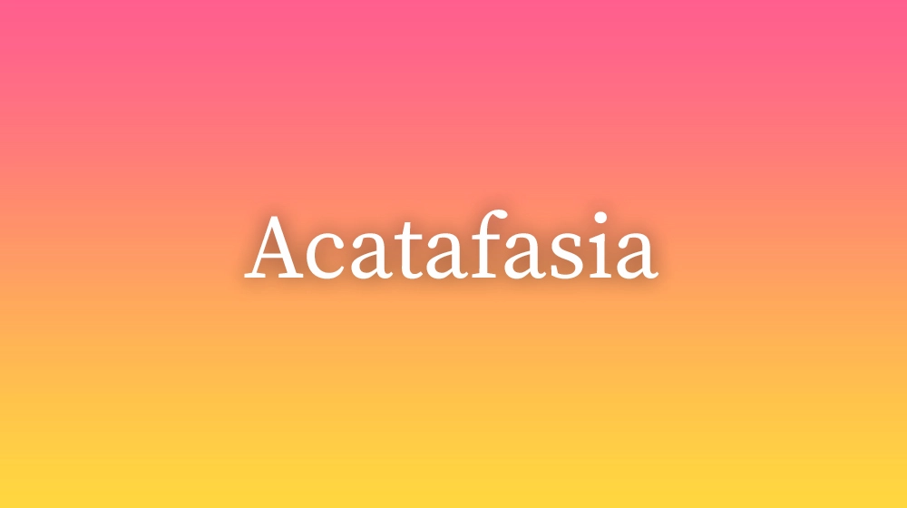 Acatafasia, significado da palavra no dicionário português