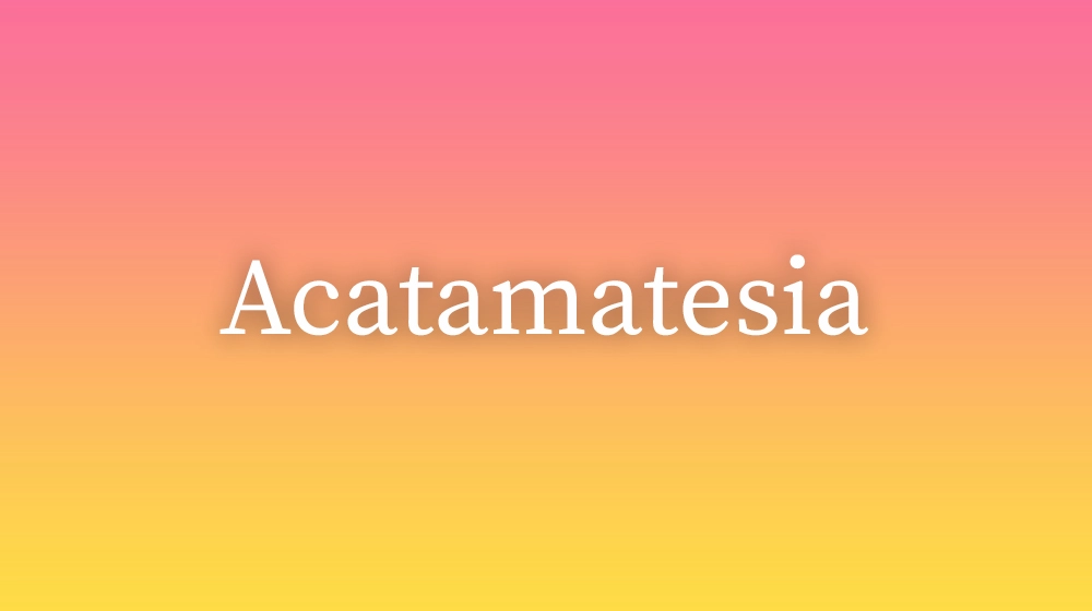 Acatamatesia