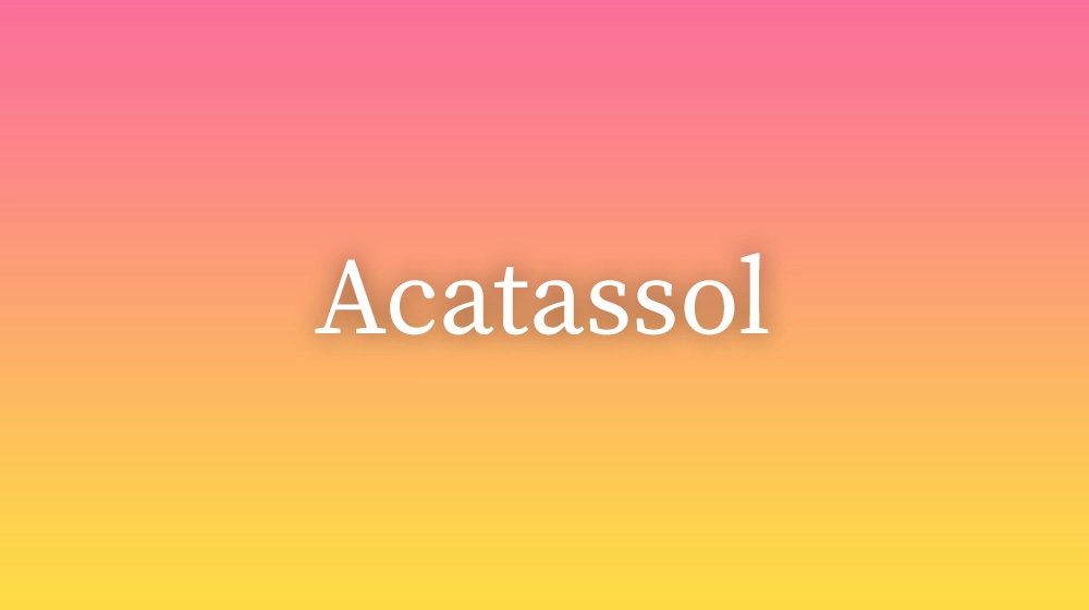 Acatassol, significado da palavra no dicionário português