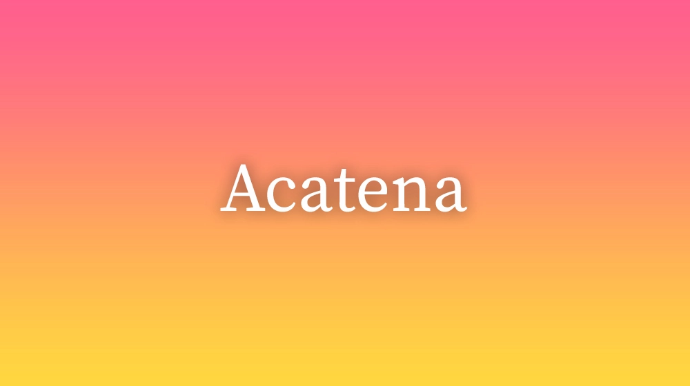 Acatena, significado da palavra no dicionário português