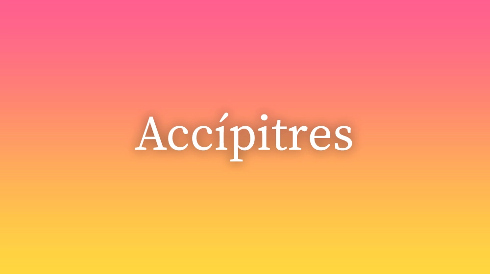 Accípitres, significado da palavra no dicionário português