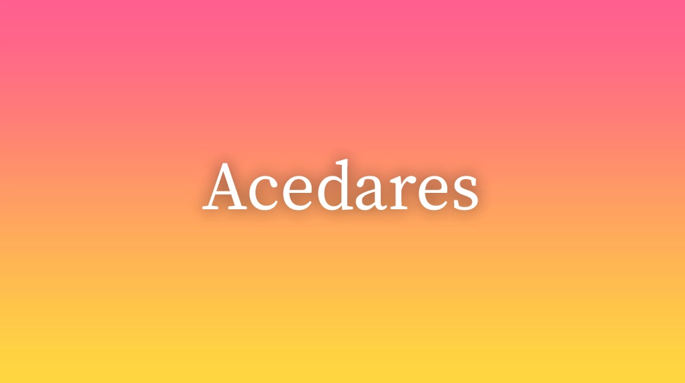 Acedares, significado da palavra no dicionário português