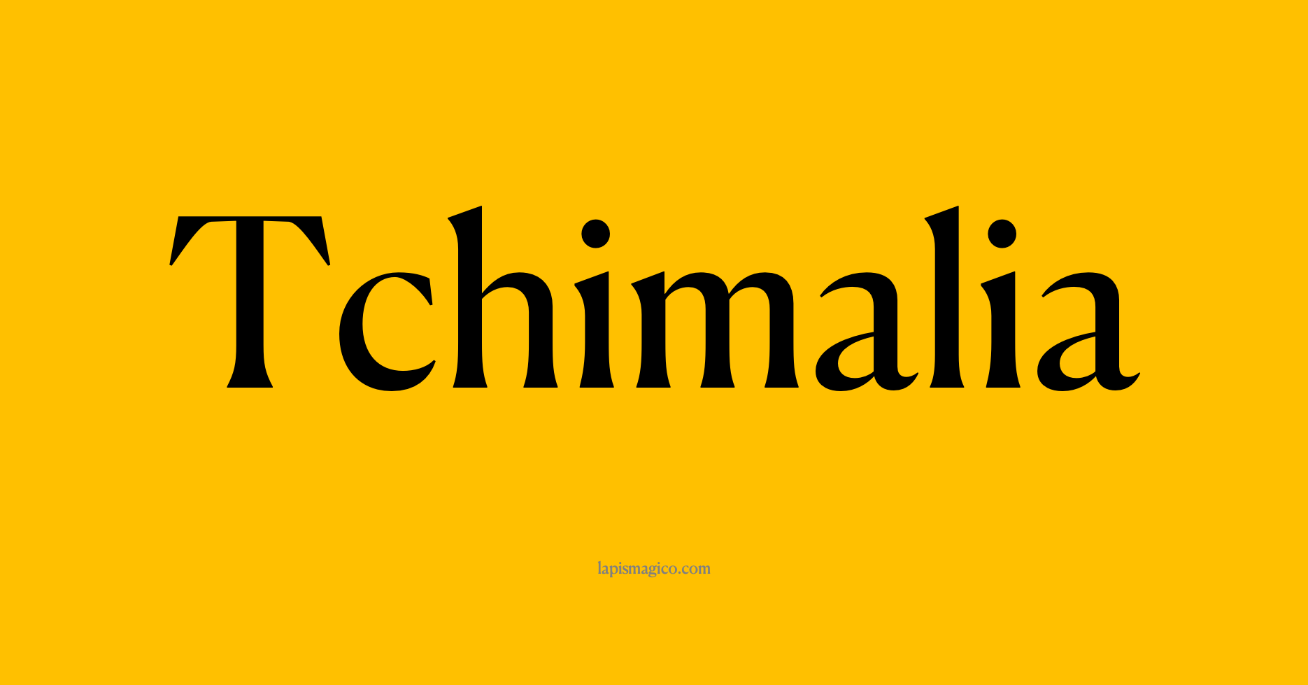 Nome Tchimalia