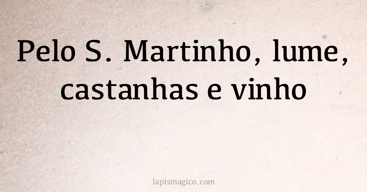 Pelo S. Martinho, lume, castanhas e vinho (explicação)